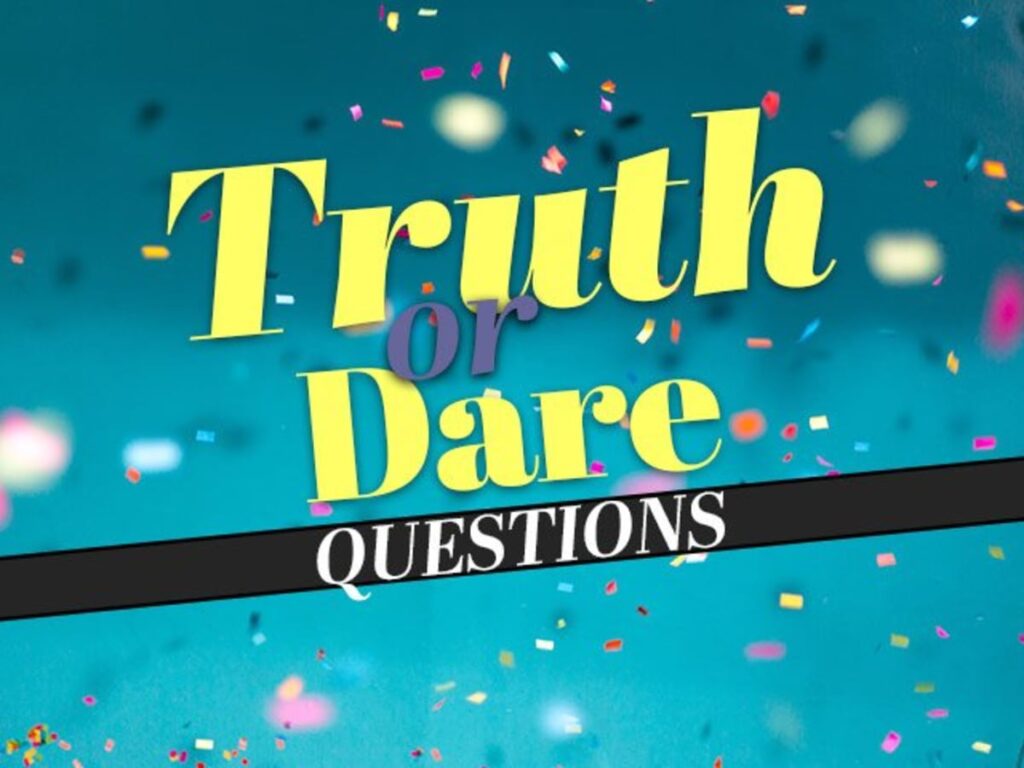 truth or dare questions
